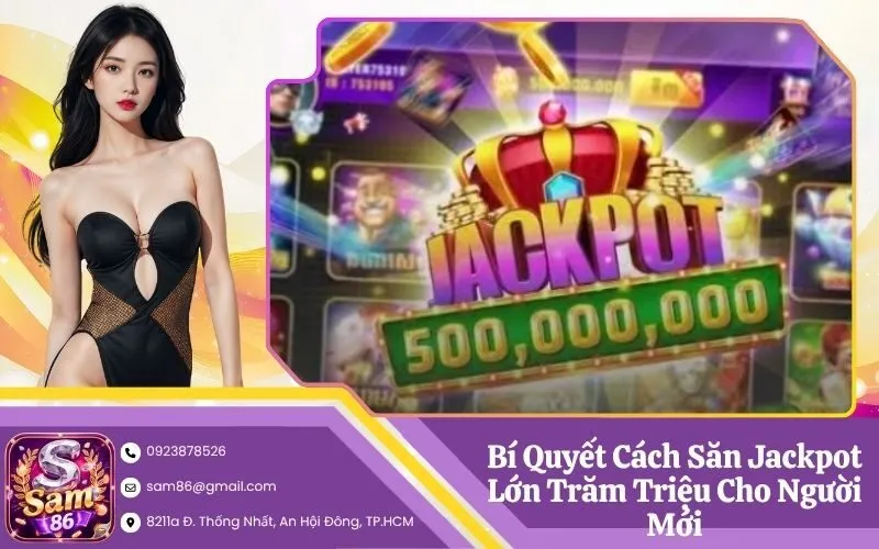 Bí Quyết Cách Săn Jackpot Lớn Trăm Triệu Cho Người Mới