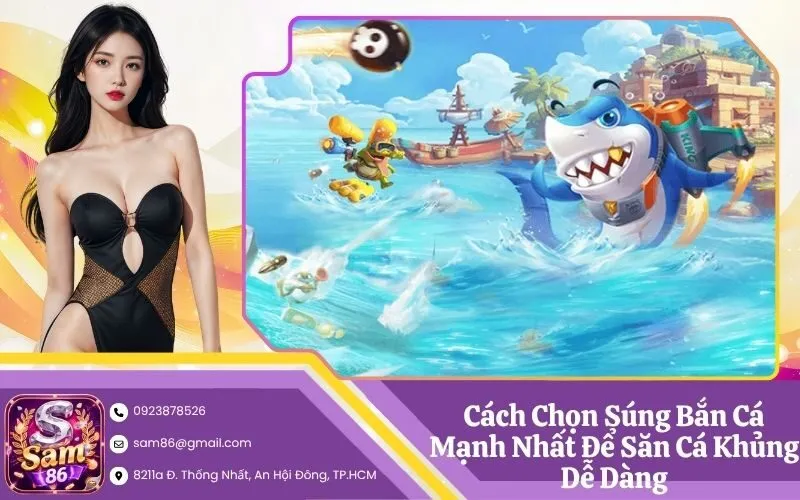 Cách Chọn Súng Bắn Cá Mạnh Nhất Để Săn Cá Khủng Dễ Dàng