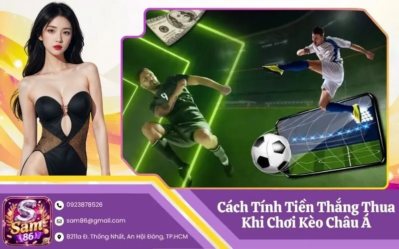 Cách Tính Tiền Thắng Thua Khi Chơi Kèo Châu Á