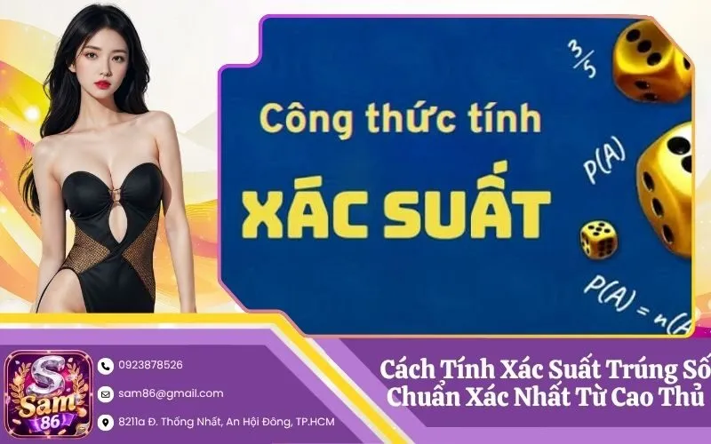 Cách Tính Xác Suất Trúng Số Chuẩn Xác Nhất Từ Cao Thủ