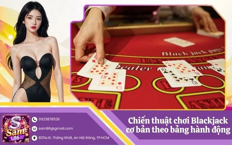 Chiến thuật chơi Blackjack cơ bản theo bảng hành động