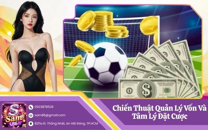 Chiến Thuật Quản Lý Vốn Và Tâm Lý Đặt Cược