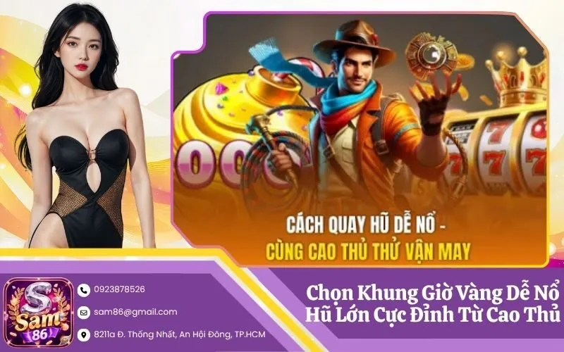 Chọn Khung Giờ Vàng Dễ Nổ Hũ Lớn Cực Đỉnh Từ Cao Thủ