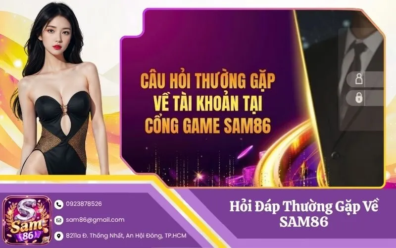 Hỏi Đáp Thường Gặp Về SAM86