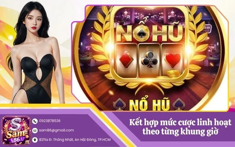 Kết hợp mức cược linh hoạt theo từng khung giờ