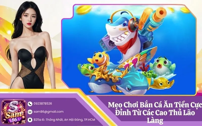Mẹo Chơi Bắn Cá Ăn Tiền Cực Đỉnh Từ Các Cao Thủ Lão Làng
