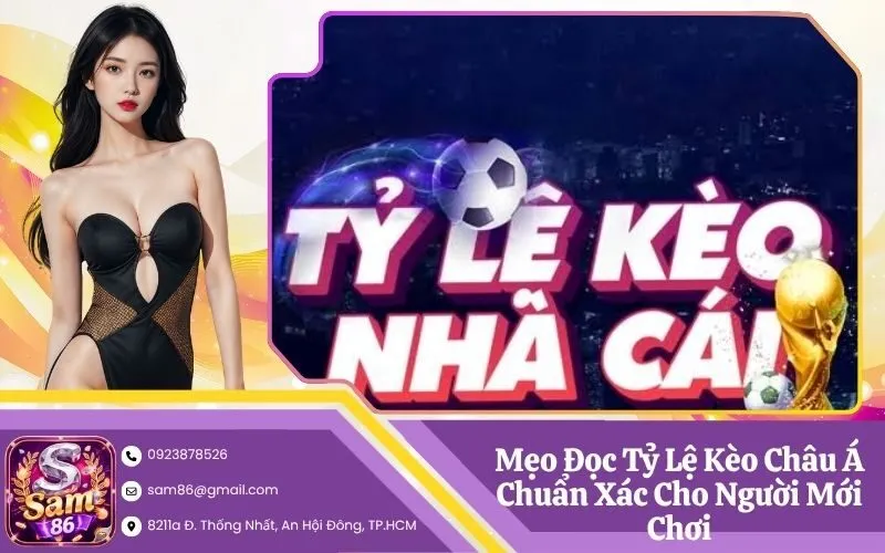 Mẹo Đọc Tỷ Lệ Kèo Châu Á Chuẩn Xác Cho Người Mới Chơi