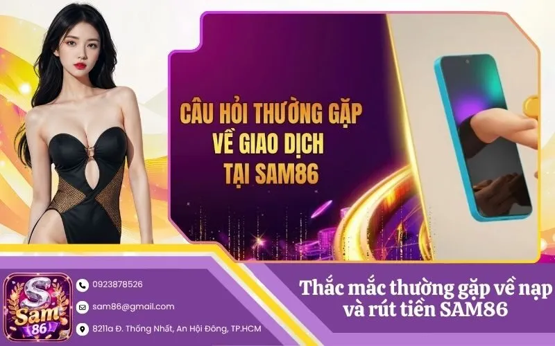 Thắc mắc thường gặp về nạp và rút tiền SAM86