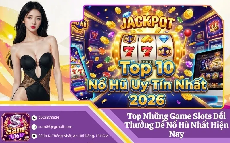 Top Những Game Slots Đổi Thưởng Dễ Nổ Hũ Nhất Hiện Nay